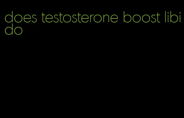 does testosterone boost libido