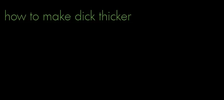 how to make dick thicker