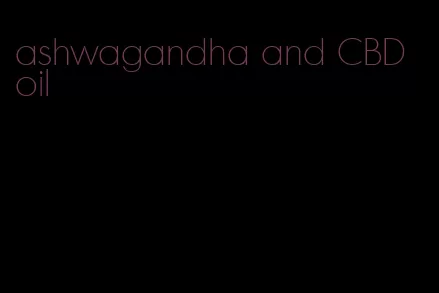 ashwagandha and CBD oil