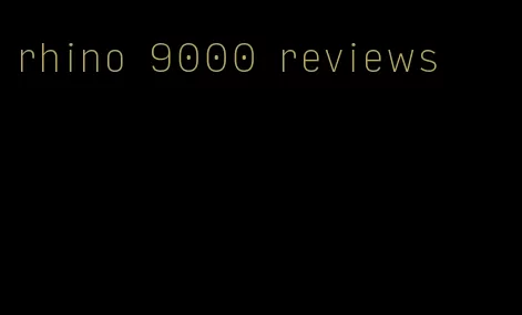 rhino 9000 reviews