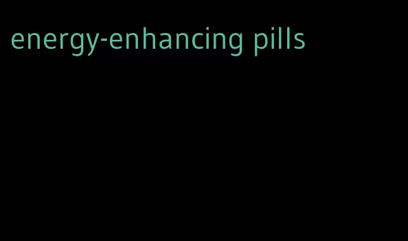 energy-enhancing pills