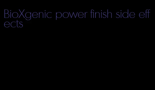 BioXgenic power finish side effects