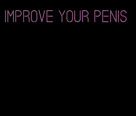 improve your penis