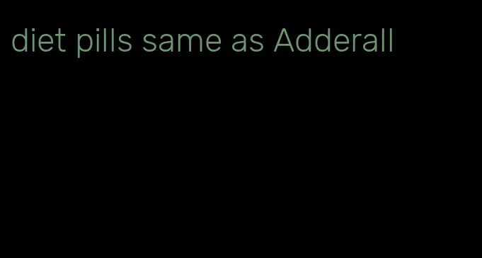 diet pills same as Adderall