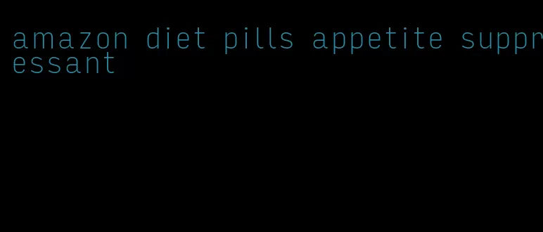 amazon diet pills appetite suppressant