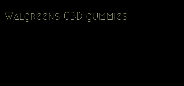 Walgreens CBD gummies