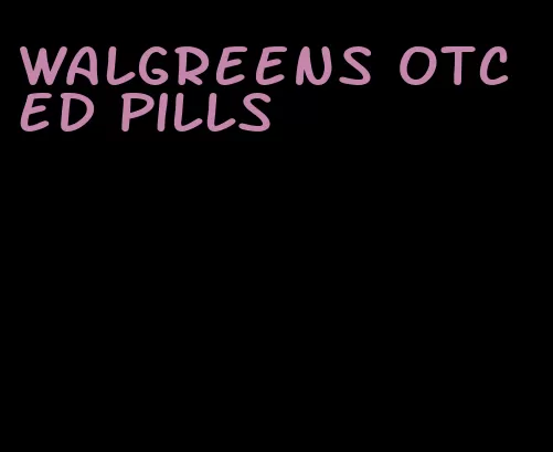 Walgreens otc ED pills