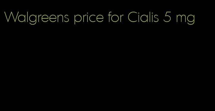 Walgreens price for Cialis 5 mg