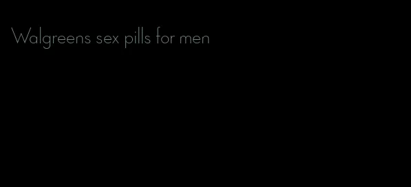 Walgreens sex pills for men