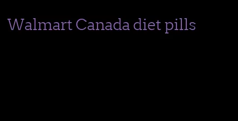 Walmart Canada diet pills