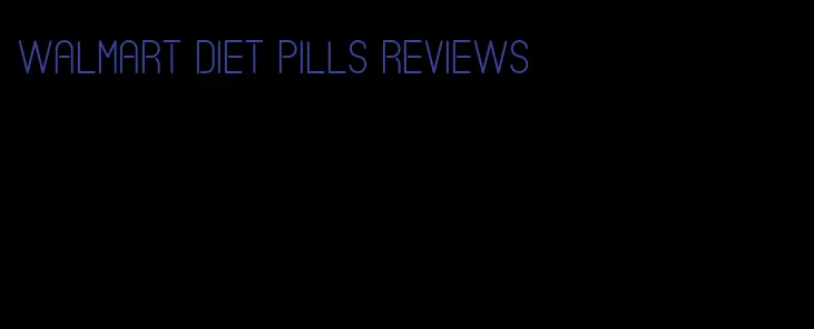 Walmart diet pills reviews