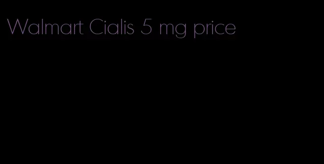 Walmart Cialis 5 mg price