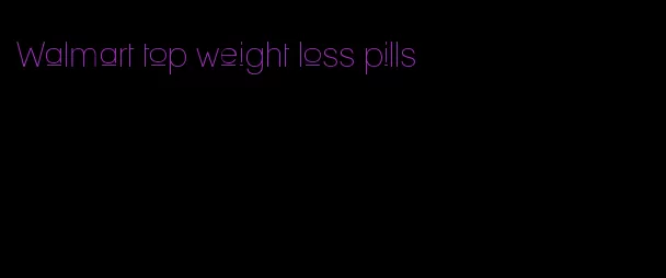 Walmart top weight loss pills