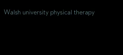 Walsh university physical therapy