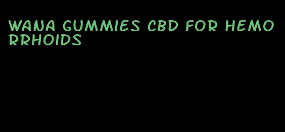 Wana gummies CBD for hemorrhoids