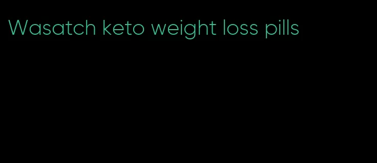 Wasatch keto weight loss pills