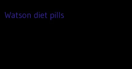 Watson diet pills