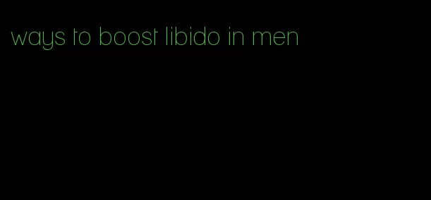 ways to boost libido in men