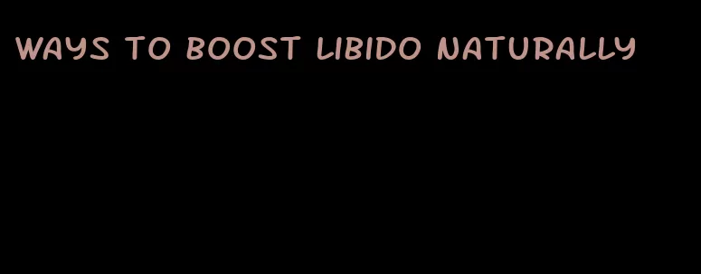 ways to boost libido naturally