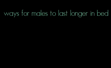 ways for males to last longer in bed