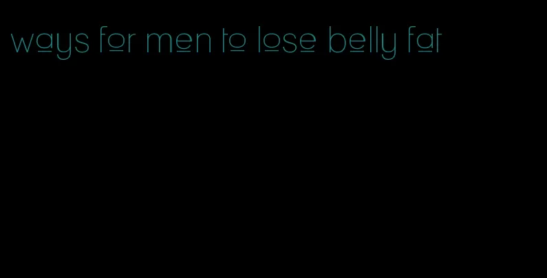 ways for men to lose belly fat