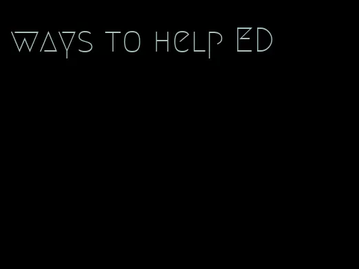 ways to help ED