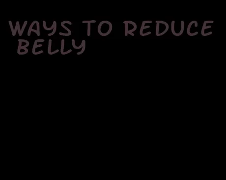 ways to reduce belly