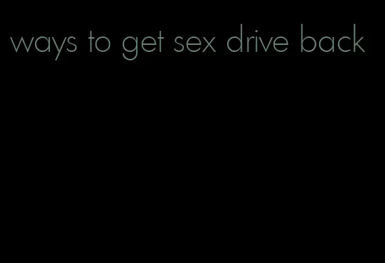 ways to get sex drive back