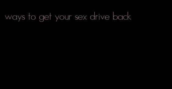 ways to get your sex drive back