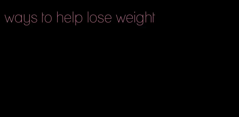 ways to help lose weight