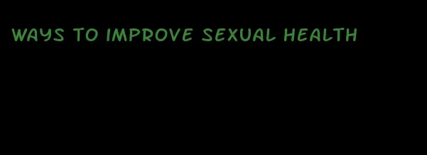 ways to improve sexual health