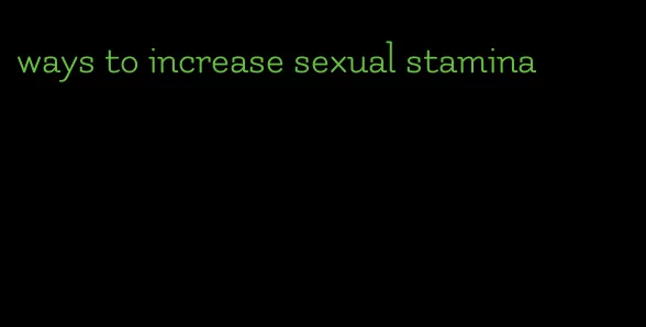 ways to increase sexual stamina