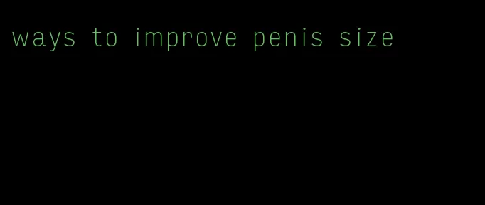 ways to improve penis size