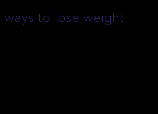 ways to lose weight