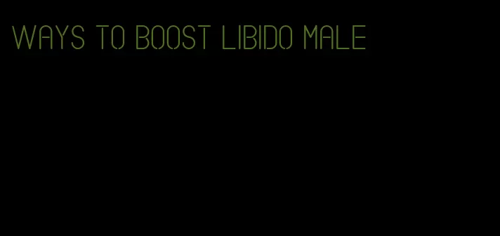 ways to boost libido male