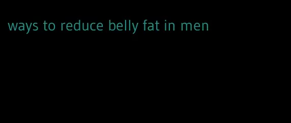 ways to reduce belly fat in men