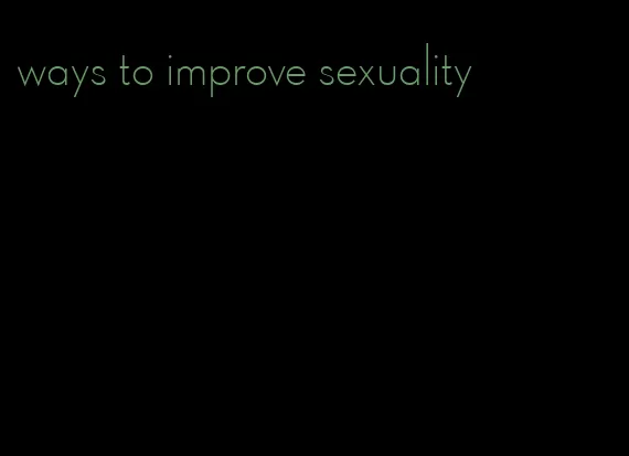 ways to improve sexuality