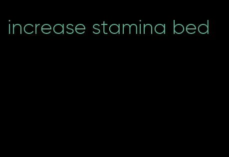 increase stamina bed