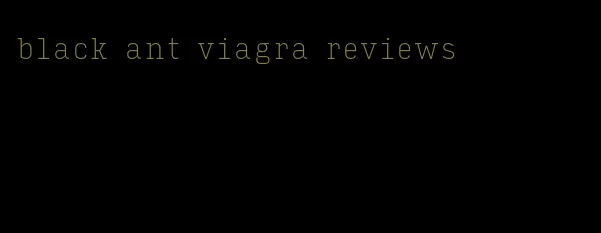 black ant viagra reviews