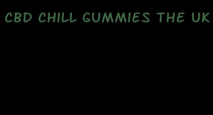 CBD chill gummies the UK