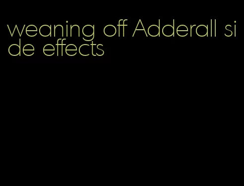 weaning off Adderall side effects