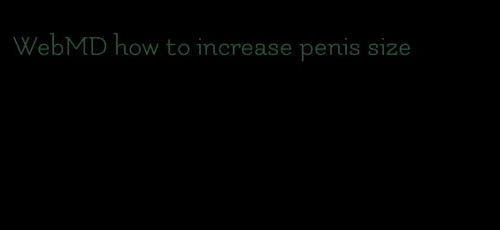 WebMD how to increase penis size