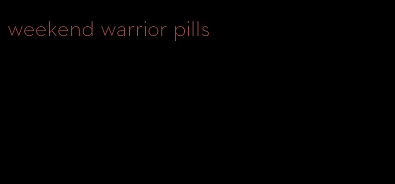 weekend warrior pills