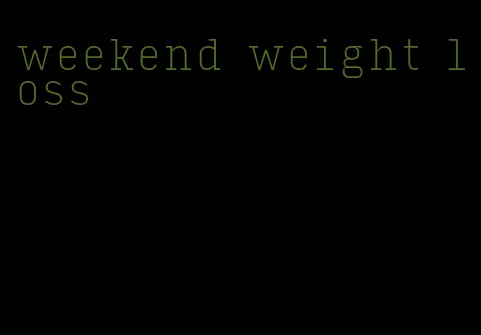 weekend weight loss