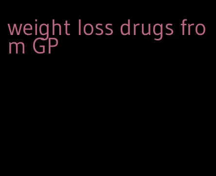 weight loss drugs from GP