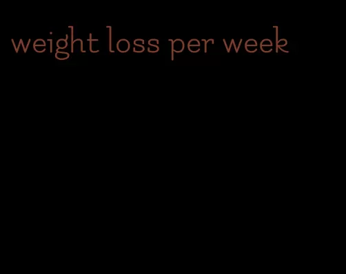 weight loss per week