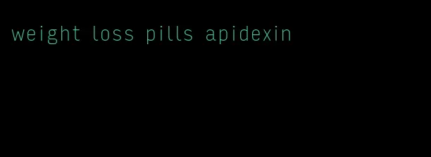 weight loss pills apidexin