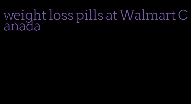 weight loss pills at Walmart Canada