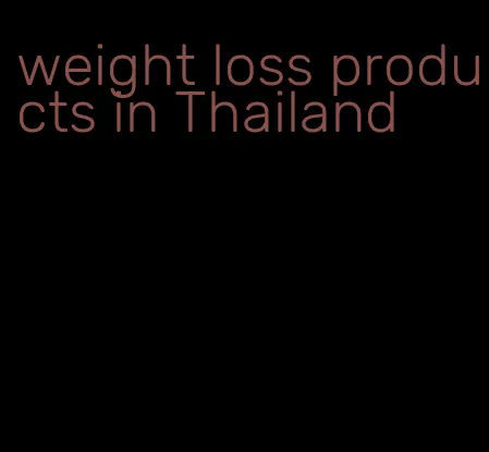 weight loss products in Thailand