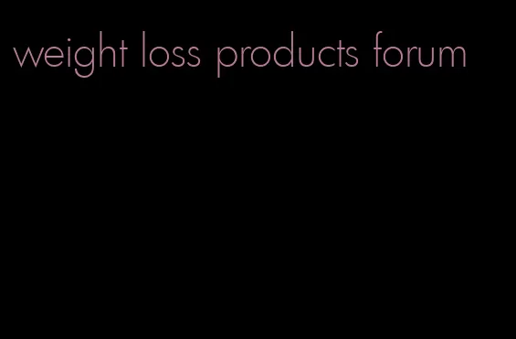 weight loss products forum